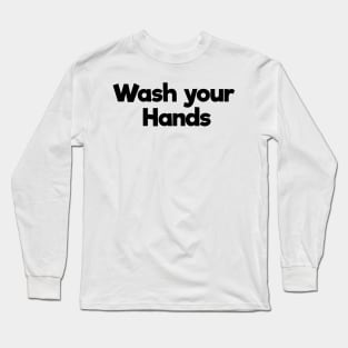 wash your hands Long Sleeve T-Shirt